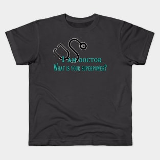 iam doctor what your superpower Kids T-Shirt